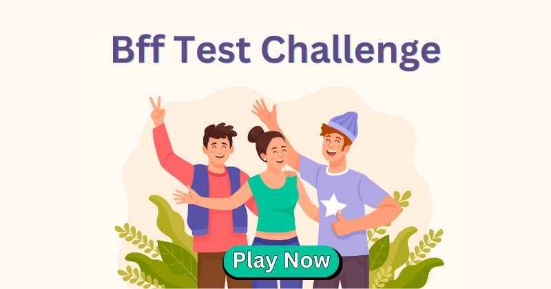 Bff Test Challenge Test Your Friends Bff Forever