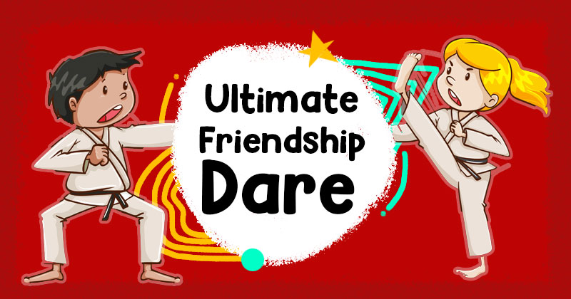 Ultimate Friendship Dare! How strong is your friendship?
